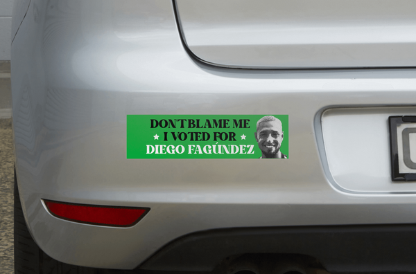 Don't Blame Me, I Voted for Diego Fagúndez Bumper Sticker