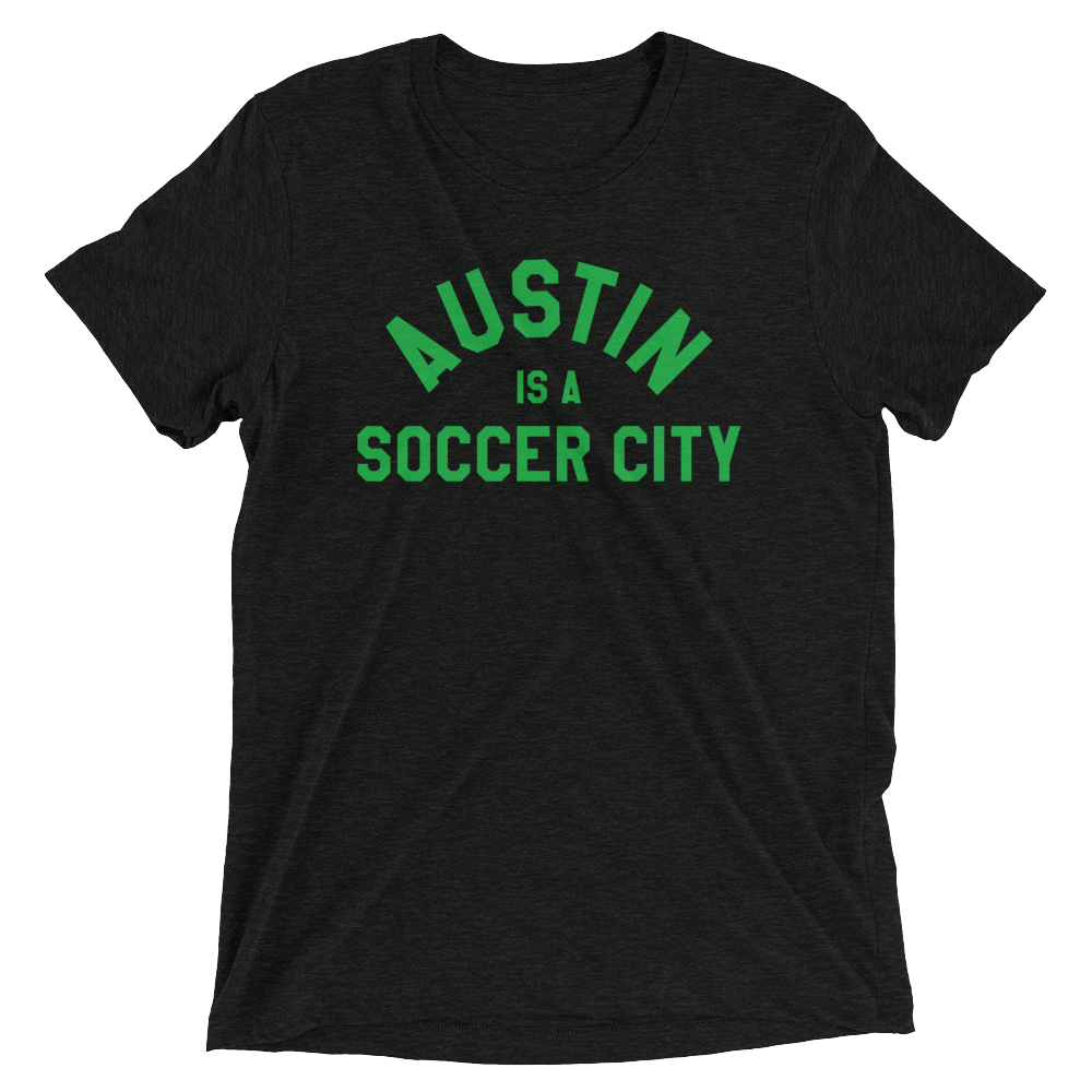 Austin is a Soccer City - Green Text - Tri-Blend T-Shirt