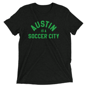 Austin is a Soccer City - Green Text - Tri-Blend T-Shirt