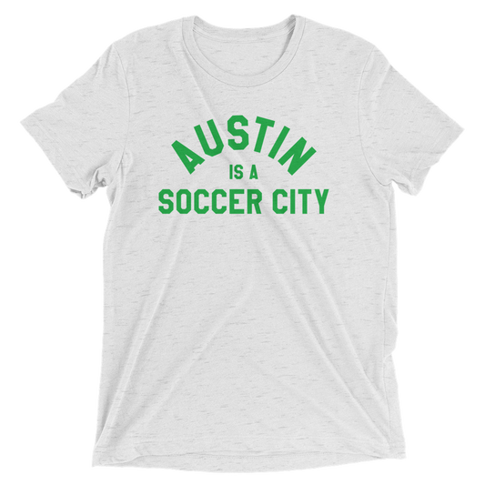 Austin is a Soccer City - Green Text - Tri-Blend T-Shirt